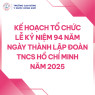 KẾ HOẠCH TỔ CHỨC LỄ KỶ NIỆM 94 NĂM NGÀY THÀNH LẬP ĐOÀN TNCS HỒ CHÍ MINH NĂM 2025