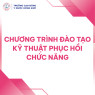 CHƯƠNG TRÌNH ĐÀO TẠO KỸ THUẬT PHỤC HỒI CHỨC NĂNG